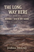Hard Cover - The Long Way Here - Book One - Before I Knew My Name